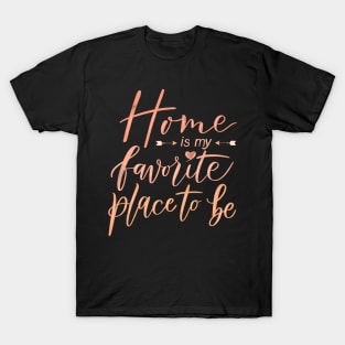 Home is my favorite place to be T-Shirt